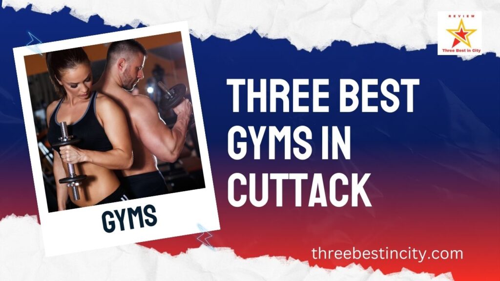 Three Best Gyms in Cuttack, Odisha for a Healthier Lifestyle