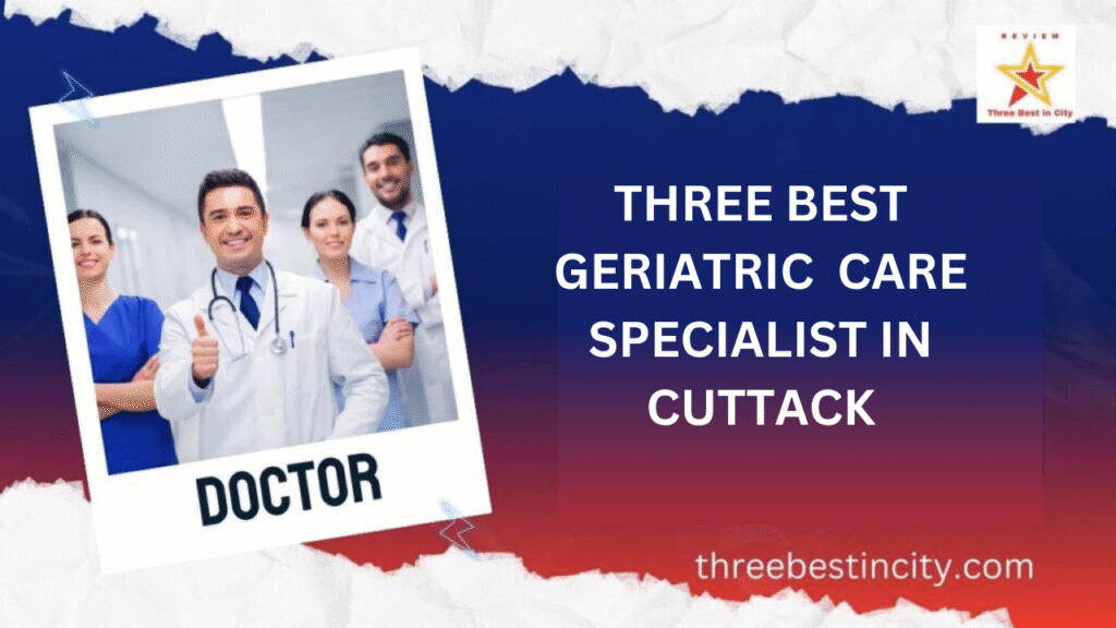 Best Geriatric Care Specialists in Cuttack